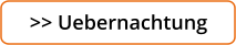 >> Uebernachtung