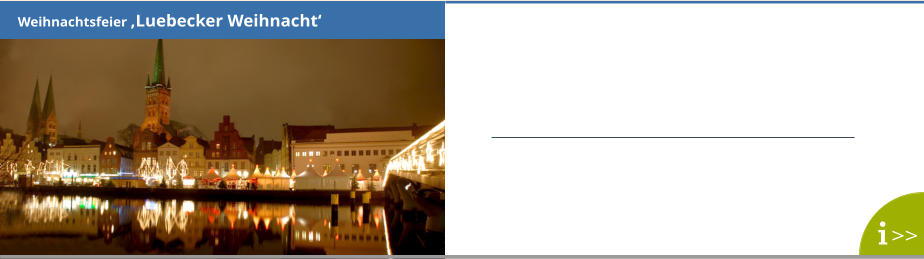 Weihnachtsfeier ‚Luebecker Weihnacht‘ >>