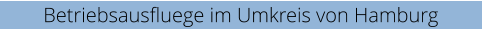 Betriebsausfluege im Umkreis von Hamburg